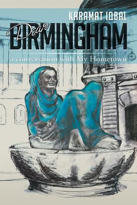 Dear Birmingham: A Conversation with My Hometown - Iqbal, Karamat