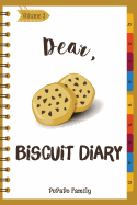 Dear, Biscuit Diary: Make an Awesome Month with 30 Best Biscuit Recipes! (Biscuit Cookbook, Biscuit Recipe Book, How to Make Biscuits, Biscuit Cooking, Quick Bread Cookbook)