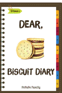 Dear, Biscuit Diary: Make an Awesome Month with 31 Best Biscuit Recipes! (Biscuit Cookbook, Biscuit Recipe Book, How to Make Biscuits, Biscuit Cooking, Quick Bread Cookbook)