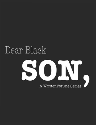 Dear Black Son: A WrittenForOne Series - Foster, Benjamin (Photographer), and Kelly, Julius B (Photographer), and Rodgers, Katina J (Photographer)