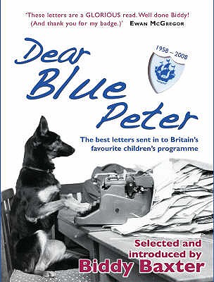 Dear Blue Peter ...: The Best of 50 Years of Letters to Britain's Favourite Children's Programme - Baxter, Biddy