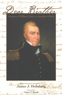 Dear Brother: Letters of William Clark to Jonathan Clark