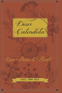 Dear Calendula: Love Poems to Plants