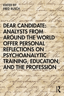 Dear Candidate: Analysts from Around the World Offer Personal Reflections on Psychoanalytic Training, Education, and the Profession