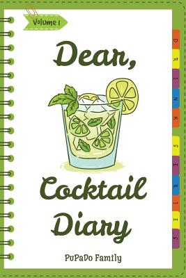 Dear, Cocktail Diary: Make An Awesome Month With 31 Best Cocktail Recipes! (Best Cocktail Book, Best Cocktail Recipe Book, Easy Cocktail Book, Easy Cocktail Recipe Book, Punch Cocktail Book - Family, Pupado