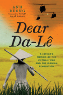 Dear Da-L: A Father's Memoir of the Vietnam War and the Iranian Revolution