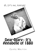 Dear Diary, It's Annabelle of 1880: Hi, It's me, Kaleigh!