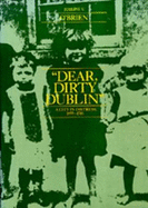 "Dear, Dirty Dublin": A City in Distress, 1899-1916