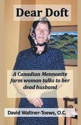 Dear Doft: A Canadian Mennonite farm woman talks to her dead husband - Waltner-Toews, David