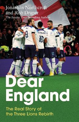 Dear England: The Real Story of the Three Lions Rebirth - Northcroft, Jonathan, and Draper, Rob