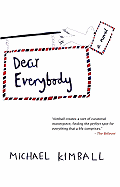 Dear Everybody: A Novel Written in the Form of Letters, Diary Entries, Encyclopedia Entries, Conversations with Various People, Notes Sent Home from Teachers, Newspaper Articles, Psychological Evaluations, Weather Reports, a Missing Person Flyer, a...