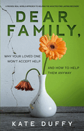Dear Family: Why Your Loved One Won't Accept Help and How To Help Them Anyway