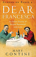 Dear Francesca: An Italian Journey of Recipes Recounted with Love