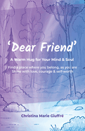 Dear Friend: A Warm Hug for Your Mind & Soul