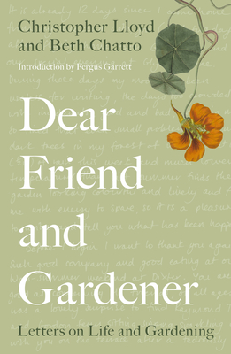 Dear Friend and Gardener: Letters on Life and Gardening - Chatto, Beth, and Lloyd, Christopher, and Garrett, Fergus (Foreword by)