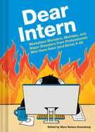 Dear Intern: Workplace Blunders, Mishaps, and Major Disasters from Professionals Who Have Seen (and Done) It All