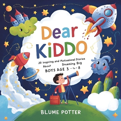 Dear Kiddo: 20 Inspiring and Motivational Stories about Dreaming Big for Boys age 3 to 8 - Potter, Blume