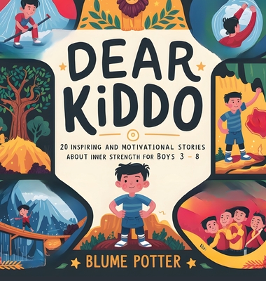 Dear Kiddo: 20 Inspiring and Motivational Stories about Inner Strength for Boys age 3 to 8 - Potter, Blume