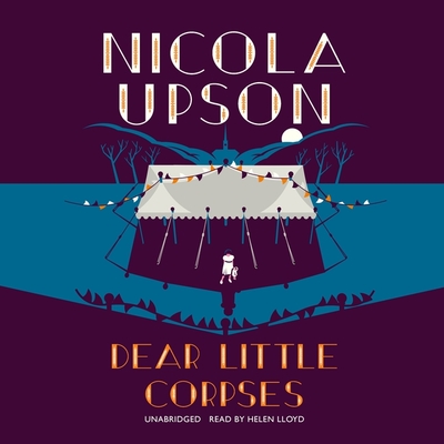 Dear Little Corpses: A Josephine Tey Mystery - Upson, Nicola, and Lloyd, Helen (Read by)