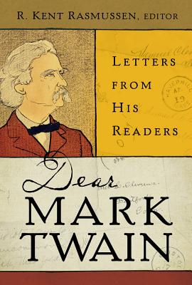 Dear Mark Twain, 4: Letters from His Readers - Rasmussen, R Kent (Editor), and Twain, Mark