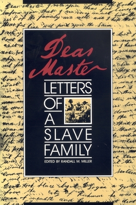 Dear Master: Letters of a Slave Family - Miller, Randall M (Editor)