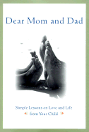Dear Mom and Dad: Simple Lessons on Love and Life from Your Child