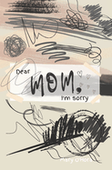 Dear Mom, I'm sorry