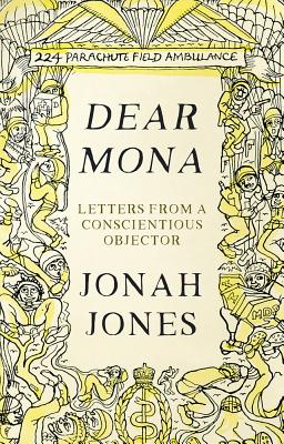 Dear Mona: Letters from a Conscientious Objector - Jones, Peter (Editor), and Jones, Jonah
