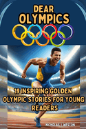 Dear Olympics: Inspiring Golden Olympic Stories For Young Readers