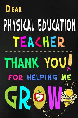 Dear Physical Education Teacher Thank You For Helping Me Grow: P.E. Teacher Appreciation Gift: Blank Lined Notebook, Journal, diary to write in. Perfect Graduation Year End Inspirational Gift for PE teachers ( Alternative to Thank You Card ) - Wonders, Workplace -