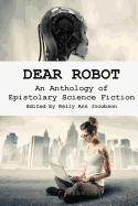 Dear Robot: An Anthology of Epistolary Science Fiction