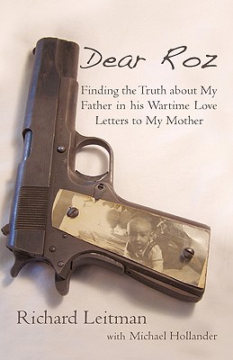 Dear Roz: Finding the Truth about My Father in His Wartime Love Letters to My Mother - Leitman, Richard, and Hollander, Michael, PhD