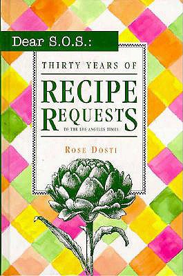 Dear S.O.S.: 30 Years of Recipe Requests to the Los Angeles Times - Dosti, Rose