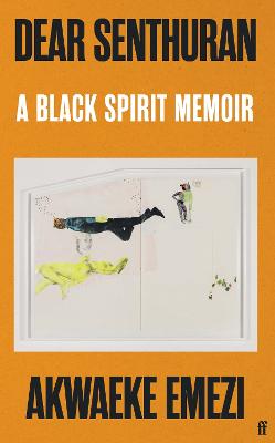 Dear Senthuran: A Black spirit memoir - Emezi, Akwaeke