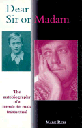 Dear Sir or Madam: The Autobiography of a Female-To-Male Transsexual - Rees, Mark