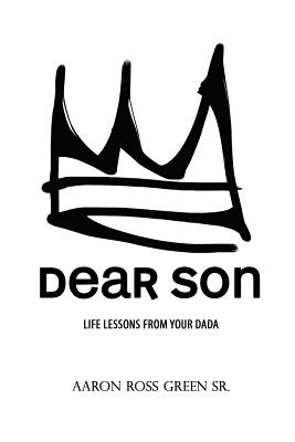 Dear Son: Life Lessons From Your Dada - Green Sr, Aaron Ross