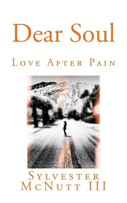 Dear Soul: Love After Pain - McNutt III, Sylvester