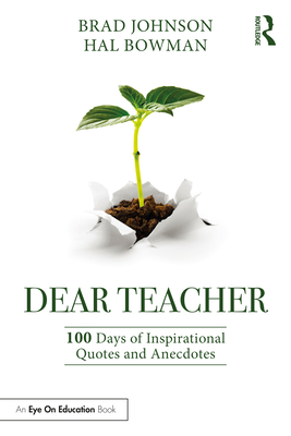 Dear Teacher: 100 Days of Inspirational Quotes and Anecdotes - Johnson, Brad, and Bowman, Hal