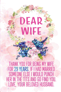 Dear Wife Thank you for Being My Wife for 29 Years: Blank Lined Funny Adult 29th Anniversary Journal / Notebook / Diary / Planner to my Wife. Perfect Gag Anniversary Gift Ideas for her. ( Also Valentine's Day, Birthday or Christmas gift from Husband)