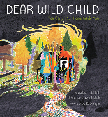 Dear Wild Child: You Carry Your Home Inside You - Nichols, Wallace J, and Nichols, Wallace Grayce