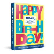 Dear You: Happy Birthday!: A Book's Worth of Quotes & Quips Especially For You