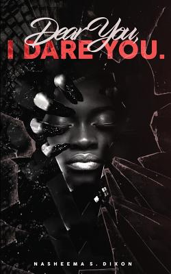 Dear You, I Dare You. - Dixon, Nasheema S, and Bridge, Matthew (Cover design by)