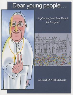 Dear Young People: Inspiration from Pope Francis for Everyone - McGrath, Michael