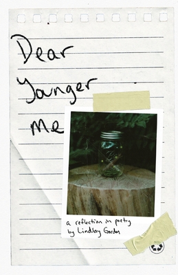 Dear Younger Me: A Reflection in Poetry - Gordon, Lindsay