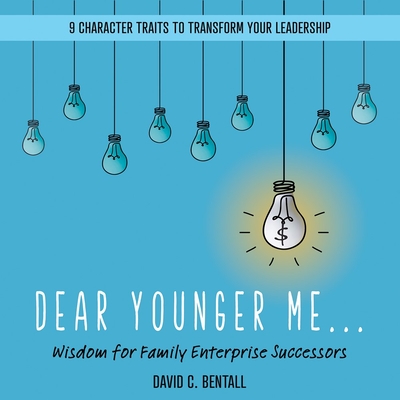 Dear Younger Me:: Wisdom for Family Enterprise Successors - Bentall, David C, and Steverlynck, Ruth (Foreword by)