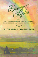 Dearest Lydia: 1856-1864 Courtship & Civil War Letters from George T. & Lydia Ann Denton-Patten