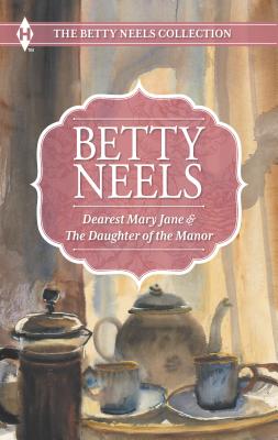 Dearest Mary Jane and the Daughter of the Manor: An Anthology - Neels, Betty