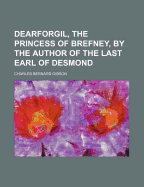 Dearforgil, the Princess of Brefney, by the Author of the Last Earl of Desmond