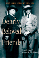 Dearly Beloved Friends: Henry James's Letters to Younger Men