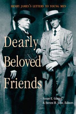 Dearly Beloved Friends: Henry James's Letters to Younger Men - James, Henry, Jr.